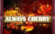 Always Cherry